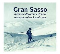 Gran Sasso. Memorie di roccia e di neve. Memories of Rock and Snow. Dalla Collez