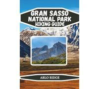 GRAN SASSO NATIONAL PARK HIKING GUIDE: Explore Italy’s Majestic Apennines, Scenic Trails, Alpine Peaks, and Hidden Medieval Villages - Updated Edition 2025-2026: 58