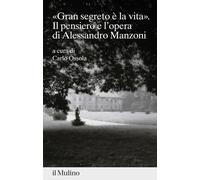 «gran segreto è la vita». Il pensiero e l'opera di Alessandro Manzoni [Paperback