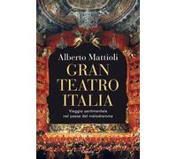 Gran Teatro Italia. Viaggio sentimentale nel paese del melodramma