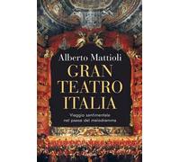 Gran Teatro Italia. Viaggio sentimentale nel paese del melodramma
