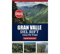 GRAN VALLE DEL RIFT GUÍA DE VIAJE 2025: Explora los parques nacionales, los paisajes escénicos, la vida silvestre y la cultura local