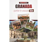GRANADA GUIDA DI VIAGGIO 2026: Scopri le principali attrazioni, i monumenti storici, la cucina locale e le esperienze culturali nella città storica del sud della Spagna