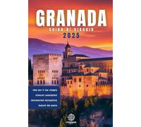 GRANADA - La Guida Completa: Guida di Viaggio in Italiano A COLORI: Con foto, mappe interattive, consigli pratici e percorsi già pronti per ogni viaggiatore