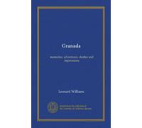 Granada: memories, adventures, studies and impressions