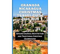 Granada Nicaragua Christmas Travel Guide 2025-2026: Explore Colonial Architecture and Traditional Christmas Celebrations