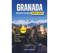 GRANADA REISEFÜHRER 2026-2027: Erkunden Sie die Alhambra, den Albaicín und die Sierra Nevada in einem einzigen Aufenthalt - Ticketplanung, praktische Reiserouten und Nahverkehr