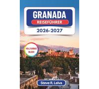 Granada Reiseführer 2026-2027 (Vollfarbig): Alhambra-Zeitfenster, Spaziergänge durch den Albaicín und Flamenco-Nächte im Sacromonte - Tag für Tag ... Tipps, Routenvorschlägen und Karten