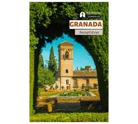 Granada Reiseführer: Sehenswürdigkeiten, Alhambra, Nasridenpaläste, Geheimtipps, Tapas-Bars, Festivals, Tagesausflüge, Routenvorschläge