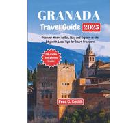 Granada Travel Guide 2025: Discover Where to Eat, Stay and Explore in the City with Local Tips for Smart Travelers