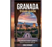 Granada Travel Guide 2025: The Ultimate Insider’s Guide to Spain’s Moorish Marvel