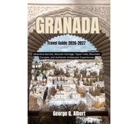 Granada Travel Guide 2026-2027: Alhambra Secrets, Moorish Heritage, Tapas Trails, Mountain Escapes, and Authentic Andalusian Experiences