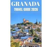 Granada Travel Guide 2026: A Local’s Guide to Living, Exploring, and Falling in Love with Andalusia’s Soul