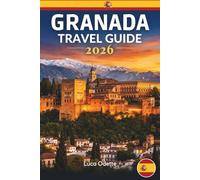GRANADA TRAVEL GUIDE 2026: Explore Moorish Palaces, Hidden Streets, and Authentic Andalusian Life