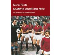 Granata colore del mito. Dal quarto d’ora del Grande Torino ai tre minuti del Toro di Dossena