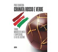 Granata rosso e verde. Torino, Manchester United e Chapecoense, il filo del destino
