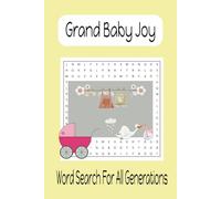 Grand Baby Joy Word Search Puzzle Book: Word Search with Easy-to-Read Print about Grandparents, Babies, Family, and More. 6x9 inches, 70 pages, 30 ... Birthdays, and Quality Time Together.