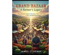 Grand Bazaar A Farmer's Legacy: The Ultimate Guide to Reviving a Town, Cultivating a Life, and Winning Hearts