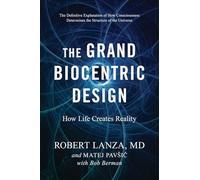 Grand Biocentric Design, The: How Life Creates Reality