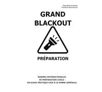 Grand Blackout. Préparation.: Normes internationales de préparation civile: Un guide pratique face à la panne générale.