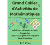 Grand Cahier d'Activités Mathématiques 4-7 ans: Addition, Soustraction, Tracé des Chiffres, Logic Puzzles | Cahier d'Exercices Maternelle Grande Section et CP