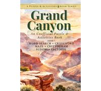 Grand Canyon: An Unofficial Puzzle & Activities Book with 100+ Word Searches, Crosswords, Mazes, Cryptograms, Sudokus, & Factoids