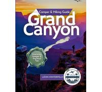 Grand Canyon Camper & Hiking Guide: Your Roadmap to Scenic Adventures, Hidden Paths, and Unforgettable Memories