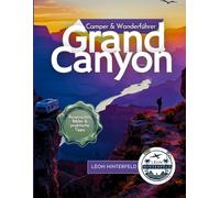 Grand Canyon Camper & Wanderführer: Ihr Wegweiser zu landschaftlichen Abenteuern, versteckten Pfaden und unvergesslichen Erinnerungen