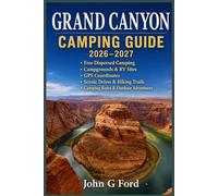 Grand Canyon Camping Guide 2026-2027: Free Dispersed Camping, Campgrounds, RV Sites, GPS Coordinates, Scenic Drives, Hiking Trails, Camping Rules & Outdoor Adventures Around the Grand Canyon