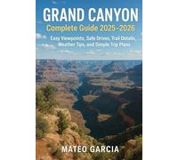Grand Canyon Complete Guide 2025-2026: Easy Viewpoints, Safe Drives, Trail Details, Weather Tips, and Simple Trip Plans