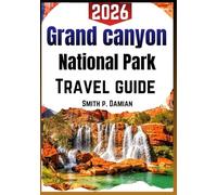 GRAND CANYON NATIONAL PARK TRAVEL GUIDE 2026: Explore Trip plans, hiking tips, safe views, advice for first time visitors, families & calm days outdoors