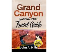 Grand Canyon National Park Travel Guide: A Journey Through Majestic Trails, Wildlife Encounters, and Scenic Escapes in America's Most Iconic Landscape