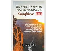 Grand Canyon Nationalpark Reiseführer 2025: Ein Reiseführer für den Sommer mit malerischen Wanderwegen, Aussichtspunkten und lokalen Reisetipps