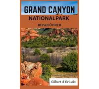 GRAND CANYON NATIONALPARK REISEFÜHRER: aktualisierter Begleiter für Touristen