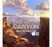 Grand Canyon Nature's Big, Beautiful Sight: An Educational Nature Adventure Introducing Kids to the Wonders of the Grand Canyon and the Power of the Colorado River | STEAM / STEM Early Learning
