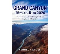GRAND CANYON RIM-TO-RIM 2026: The Complete Arizona Hiking Guide for Beginners & Experts