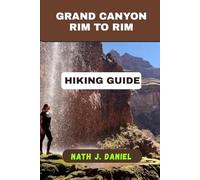 GRAND CANYON RIM TO RIM HIKING GUIDE