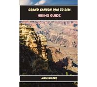 GRAND CANYON RIM TO RIM HIKING GUIDE