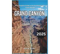 Grand Canyon Travel Guide 2025: Your Complete Guide to the Southwest’s Most Iconic Wonder