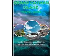 Grand Cayman Islands travel guide 2025/2026: Your 2025-2026 Guide to Paradise: Hidden Gems, Local Secrets, Top Beaches & Budget Tips for a Dream Vacation in the Caymans
