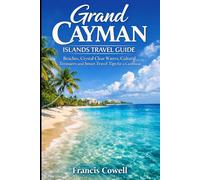 Grand Cayman Islands Travel Guide 2026: Beaches, Crystal Clear Waters, Cultural Treasures and Smart Travel Tips for a Caribbean Getaway