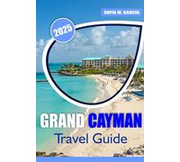 Grand Cayman Travel Guide: Beyond the Beaches, Exploring the Island’s Rich Culture, Hidden Wonders, and Unmatched Beauty