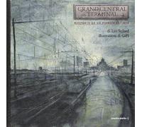Grand Central Terminal. Rapporto da un pianeta estinto. Ediz. illustrata