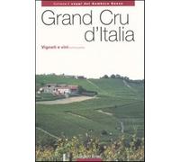 Grand Cru d'Italia. Vigneti e vini. Vol. 1 - Guerini E. (cur.)