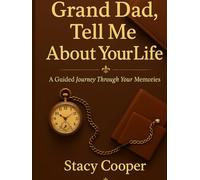 Grand Dad Tell Me About Your Life: A Guided Journey Through Your Memories