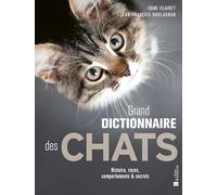 Grand dictionnaire des chats: Histoire, races, comportements & secrets