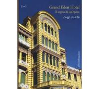 Grand Eden Hotel. Il segno di un'epoca. Ediz. illustrata