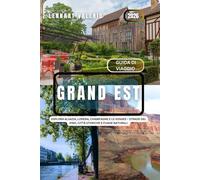 Grand Est Guida di Viaggio 2026: Esplora Alsazia, Lorena, Champagne e le Vosges - Strade del vino, città storiche e fughe naturali.