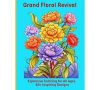 Grand Floral Revival: Expansive Coloring for All Ages, 80+ Inspiring Designs