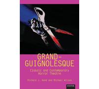 Grand-Guignolesque: Classic and Contemporary Horror Theatre - Hand Richard J.